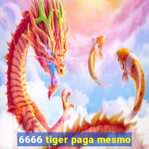 6666 tiger paga mesmo